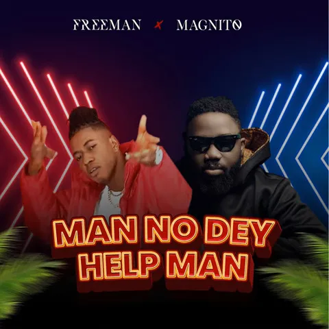 FreeMan Man No Dey Help Man Ft Magnito Mp3 Download