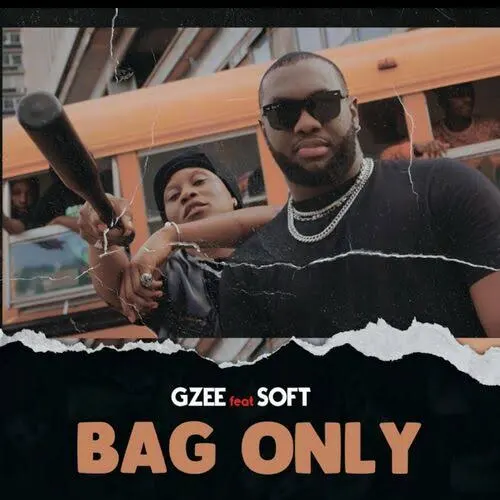 Gzee Bag Only ft. Soft Mp3 Download