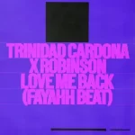 Trinidad Cardona ft Robinson – Love Me Back Fayahh Beat Mp3 Download