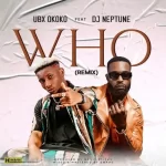 Ubx Okoko Who Remix ft. DJ Neptune Mp3 Download