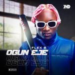 Flex B ft Portable Ogun Eje (Remix) Mp3 Download