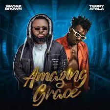 Wayaz Brown Amazing Grace ft. Terry Apala Mp3 Download