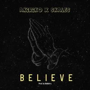 Akiriko Believe ft. Skales mp3 download