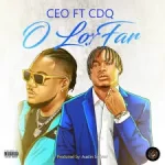 CEO O Lor Far ft. CDQ mp3 download