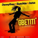 Dammy Krane Gbetiti ft. Davido Shatta Wale Mp3 Download