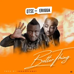 Otse Better Thing ft. Erigga mp3 download