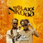 Patapaa Glaxx Nkoaa ft. EK Nacosty Mp3 Download