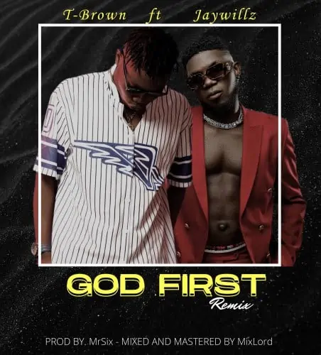 T Brown God First Remix Ft Jaywillz Mp3 Download