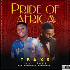 Tbaxs Pride of Africa Remix ft. Falz Mp3 Download