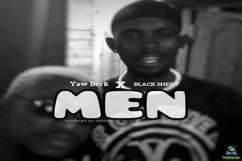Yaw Berk Men Ft. Black Sherif Mp3 Download