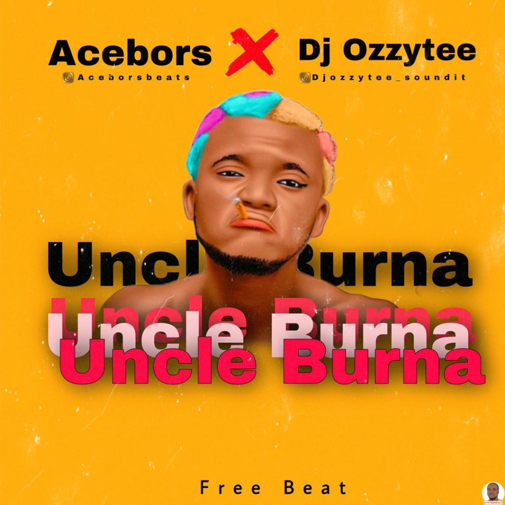 Acebors Beats ft. DJ Ozzytee Portable Uncle Burna Beat mp3 download