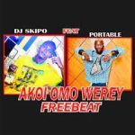 DJ Skipo ft. Portable Akoi Omo Werey Beat Mp3 Download