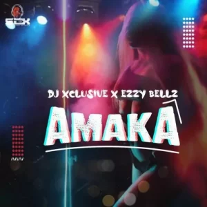 DJ Xclusive ft. Ezzy Bellz Amaka mp3 download