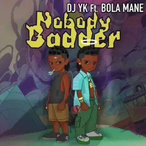 DJ YK Ft Bola Mane Nobody Badder mp3 download