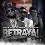 Ejmiah Betrayal ft. Eedris Abdulkareem Mooh mp3 download