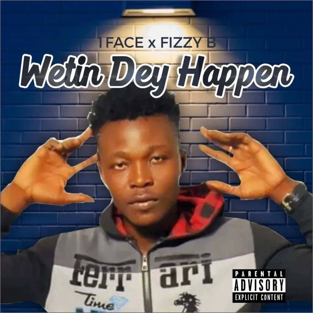 1 Face Wetin Dey Happen? Ft. Fizzy B mp3 download