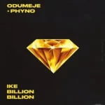 Odumeje Ike Billion Billion ft. Phyno mp3 download