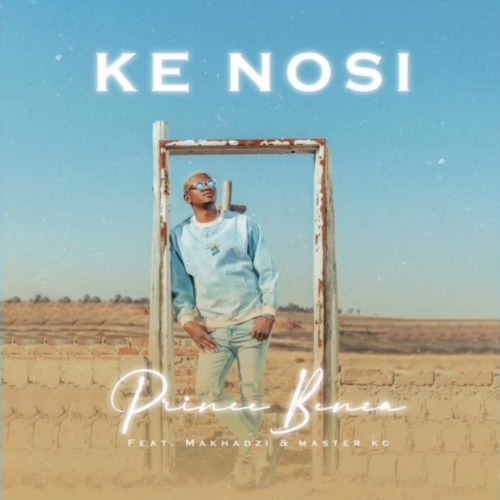 Download Prince Benza – Ke Nosi ft. Master KG Makhadzi Mp3