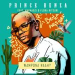 Prince Benza – Wa Mpona Na ft. Makhadzi Florah Ritshuri