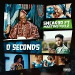 Sneakbo ft Martins Feelz 0 Seconds mp3 download