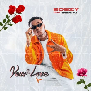 Bobzy Your Love ft. Seriki mp3 download