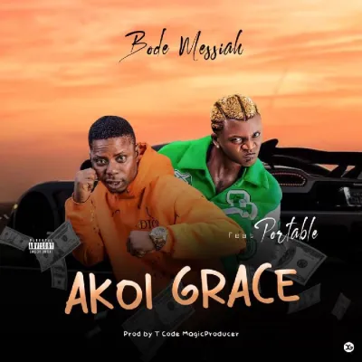 Bode Messiah Ft. Portable Akoi Grace mp3 download