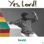 Buchi Yes Lord Mp3 Download
