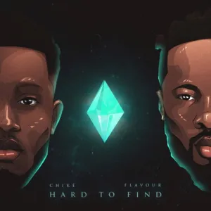 Chike ft Flavour Hard to Find mp3 download