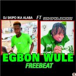 DJ Skipo ft. Son of Ika Jamokay Egbon Wule Beat mp3 download