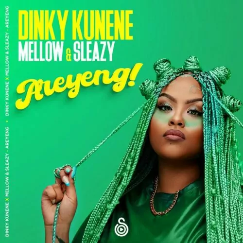 Dinky Kunene ft Mellow Sleazy Areyeng mp3 download