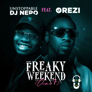 Dj Nero ft Orezi Freaky Weekend Ororo 7 mp3 download