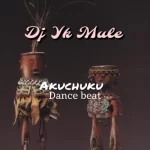 Dj Yk Beats Mule Akuchuku Dance Beat mp3 download