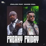 EMajor ft Wande Coal Freaky Friday mp3 download