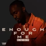 Eugy Enough For Me mp3 download