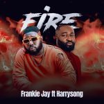 Frankie Jay Fire ft. Harrysong mp3 download