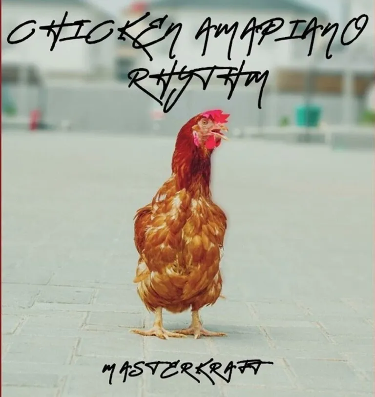 Masterkraft Chicken Amapiano Rhythm Mp3 Download