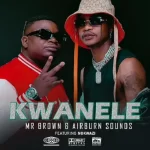 Mr Brown Airburn Sounds Nokwazi Kwanele mp3 download