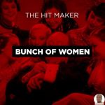 The Hit Maker Bunch Of Women (Surrounded In My Room) mp3 download
