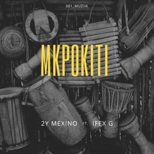 2Y Mexino Ifex G Mkpokiti mp3 download