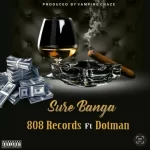 808 Records ft Dotman Sure Banga mp3 download