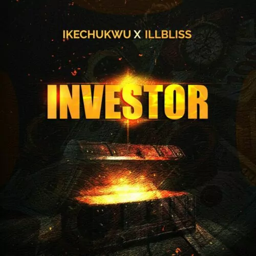 Ikechukwu ft ILLBliss Investor mp3 download