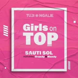 Sauti Sol ft Brandy Maina Maandy Girls On Top mp3 download