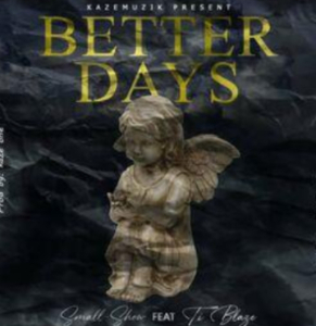 Small Show Better Days Ft. Ti Blaze Mp3 Download
