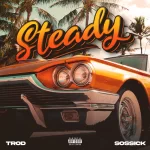 Trod Steady Ft. Sossick mp3 download