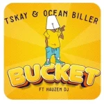 Tskay Ocean Biller Hauzen Dj Bucket mp3 download