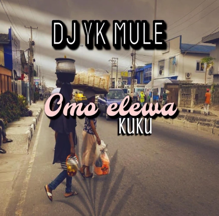 DJ YK Mule Omo Elewa KuKu mp3 download