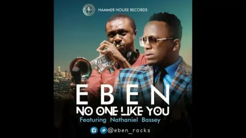 Eben ft Nathaniel Bassey No One Like You mp3 download