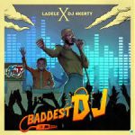 Ladele Baddest DJ Ft Dj 4kerty mp3 download