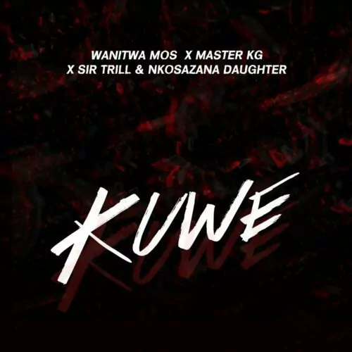 Wanitos Mos ft Master KG Sir Trill Nkosazana Daughter Kuwe mp3 download