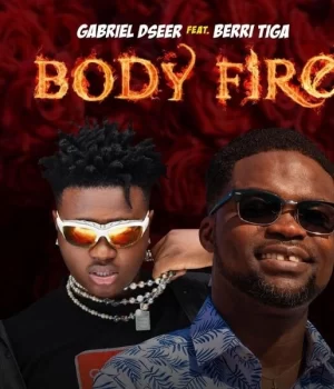 Gabriel Dseer BODY FIRE ft Berri Tiga mp3 download